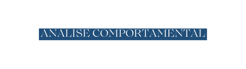 ANALISE COMPORTAMENTAL