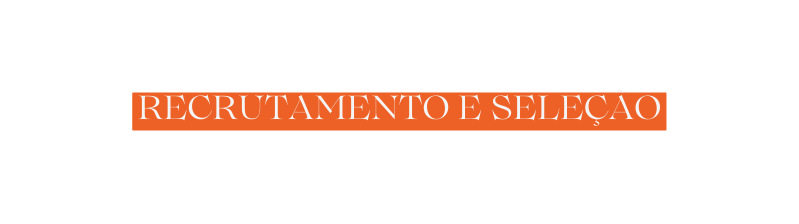 RECRUTAMENTO E SELEÇÃO